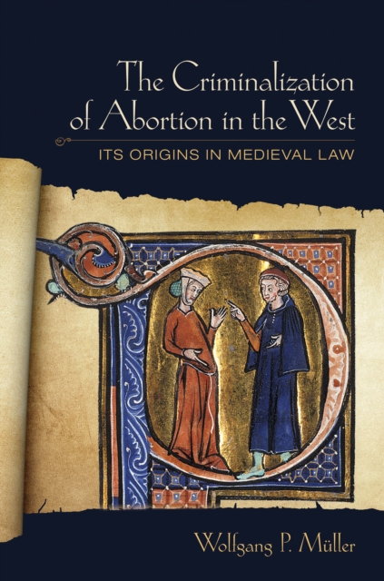 The Criminalization of Abortion in the West : Its Origins in Medieval Law, EPUB eBook