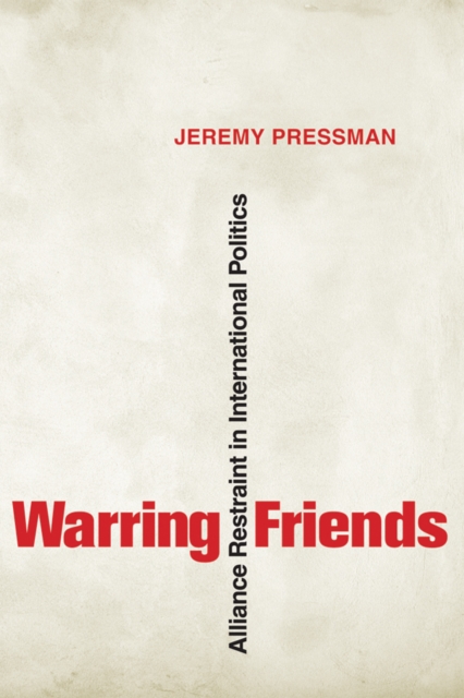 Warring Friends : Alliance Restraint in International Politics, PDF eBook