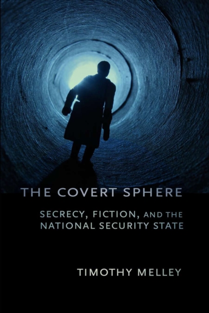 The Covert Sphere : Secrecy, Fiction, and the National Security State, PDF eBook