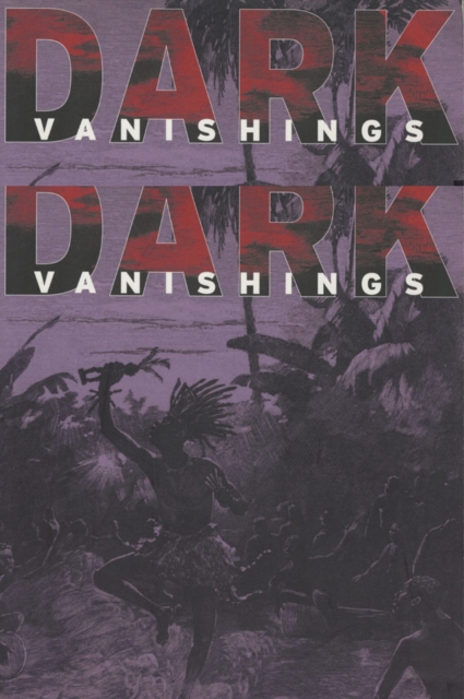 Dark Vanishings : Discourse on the Extinction of Primitive Races, 1800-1930, EPUB eBook