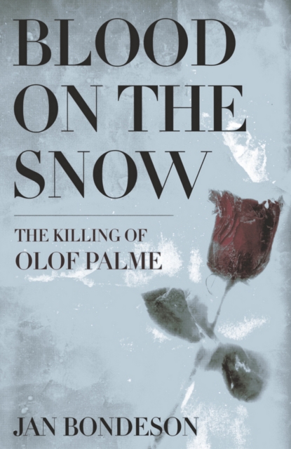 Blood on the Snow : The Killing of Olof Palme, PDF eBook