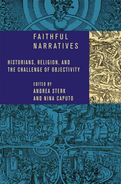 Faithful Narratives : Historians, Religion, and the Challenge of Objectivity, PDF eBook