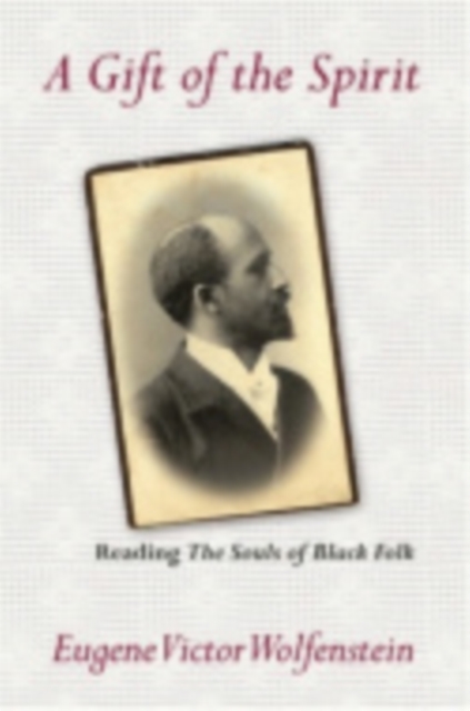 A Gift of the Spirit : Reading "The Souls of Black Folk", Paperback / softback Book