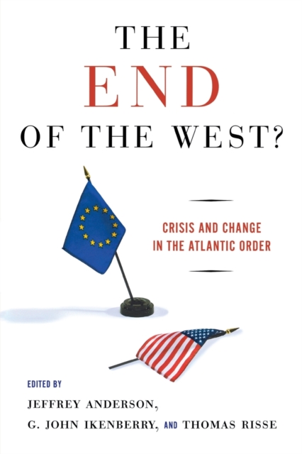 The End of the West? : Crisis and Change in the Atlantic Order, Paperback / softback Book