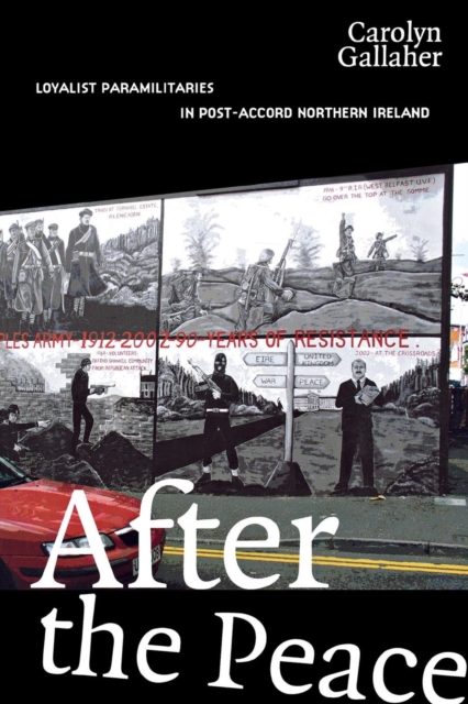 After the Peace : Loyalist Paramilitaries in Post-Accord Northern Ireland, Paperback / softback Book