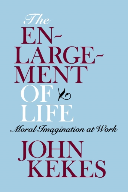 The Enlargement of Life : Moral Imagination at Work, Paperback / softback Book
