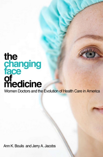 The Changing Face of Medicine : Women Doctors and the Evolution of Health Care in America, Paperback / softback Book