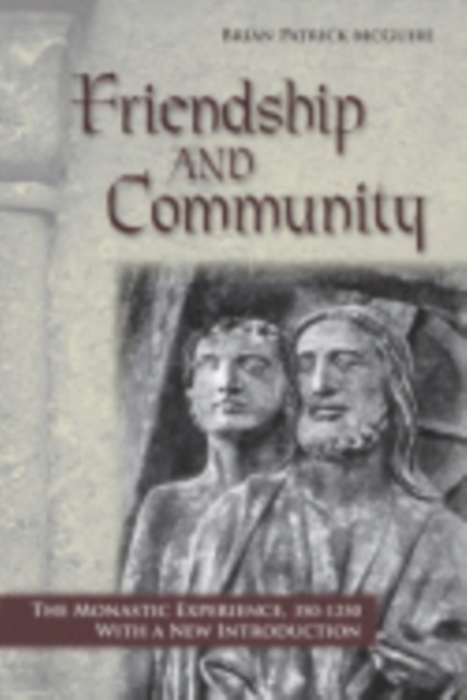 Friendship and Community : The Monastic Experience, 350–1250, Paperback / softback Book