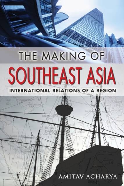 The Making of Southeast Asia : International Relations of a Region, Paperback / softback Book
