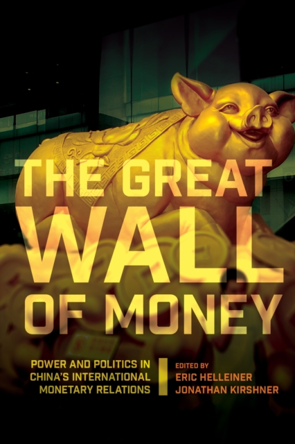 The Great Wall of Money : Power and Politics in China's International Monetary Relations, Paperback / softback Book