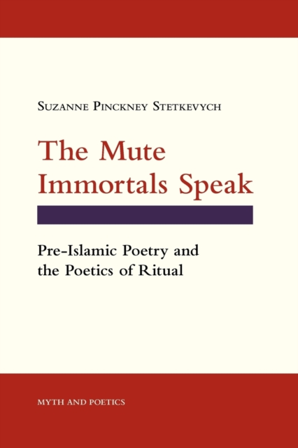The Mute Immortals Speak : Pre-Islamic Poetry and the Poetics of Ritual, Paperback / softback Book