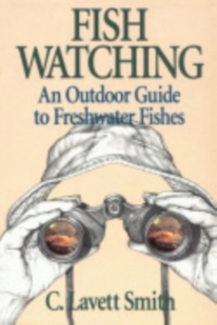 Fish Watching : An Outdoor Guide to Freshwater Fishes, Paperback / softback Book