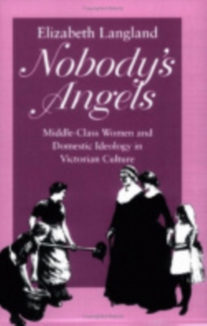 Nobody's Angels : Middle-Class Women and Domestic Ideology in Victorian Culture, Paperback / softback Book
