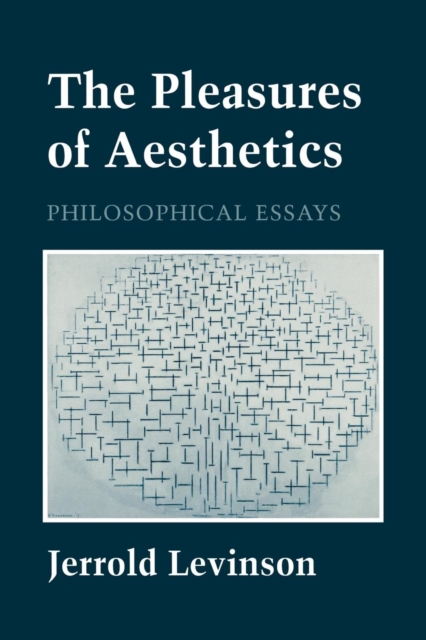 The Pleasures of Aesthetics : Philosophical Essays, Paperback / softback Book