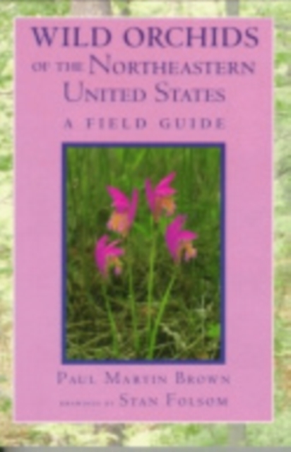 Wild Orchids of the Northeastern United States : A Field Guide, Paperback / softback Book