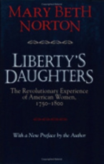 Liberty's Daughters : The Revolutionary Experience of American Women, 1750–1800, Paperback / softback Book
