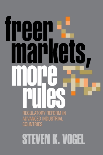 Freer Markets, More Rules : Regulatory Reform in Advanced Industrial Countries, Paperback / softback Book