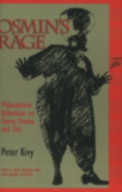 Osmin's Rage : Philosophical Reflections on Opera, Drama, and Text, Paperback / softback Book