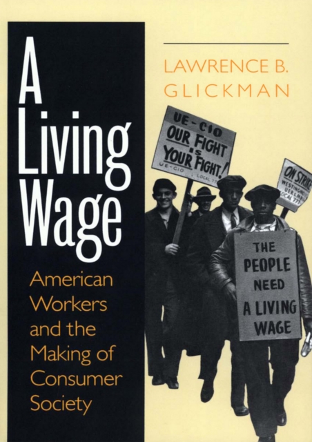 A Living Wage : American Workers and the Making of Consumer Society, Paperback / softback Book