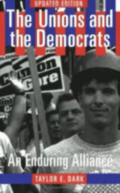 The Unions and the Democrats : An Enduring Alliance, Paperback / softback Book