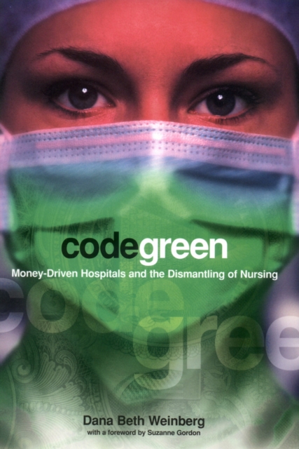 Code Green : Money-Driven Hospitals and the Dismantling of Nursing, Paperback / softback Book