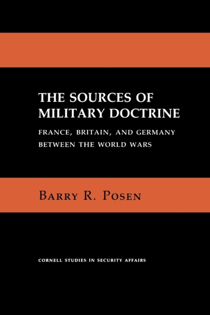 The Sources of Military Doctrine : France, Britain, and Germany Between the World Wars, Paperback / softback Book