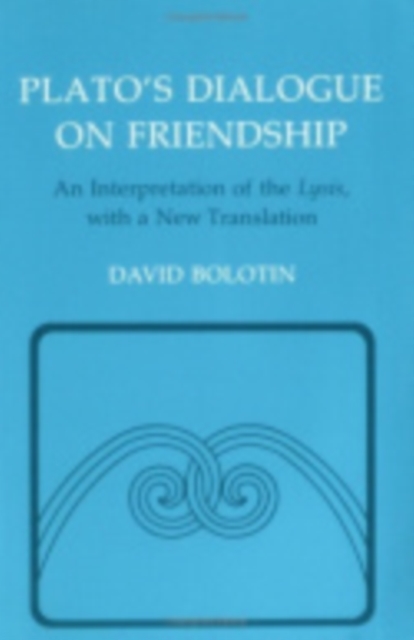 Plato's Dialogue on Friendship : An Interpretation of the "Lysis', with a New Translation, Paperback / softback Book