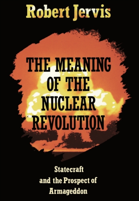 The Meaning of the Nuclear Revolution : Statecraft and the Prospect of Armageddon, Paperback / softback Book