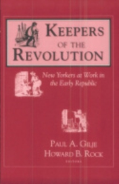 Keepers of the Revolution : New Yorkers at Work in the Early Republic, Paperback / softback Book