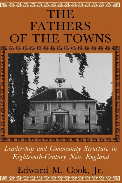 The Fathers of the Towns : Leadership and Community Structure in Eighteenth-Century New England, Paperback / softback Book