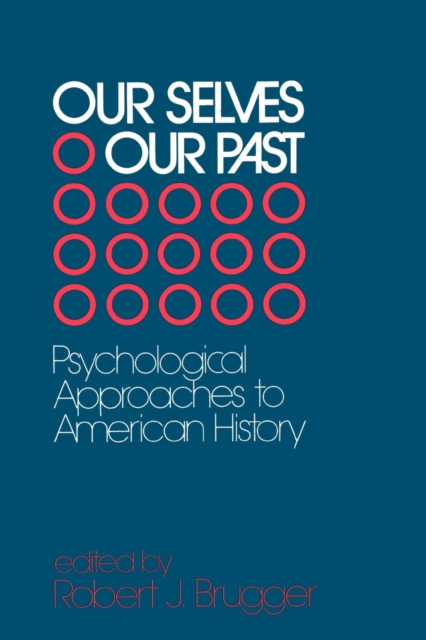 Our Selves/Our Past : Psychological Approaches to American History, Paperback / softback Book