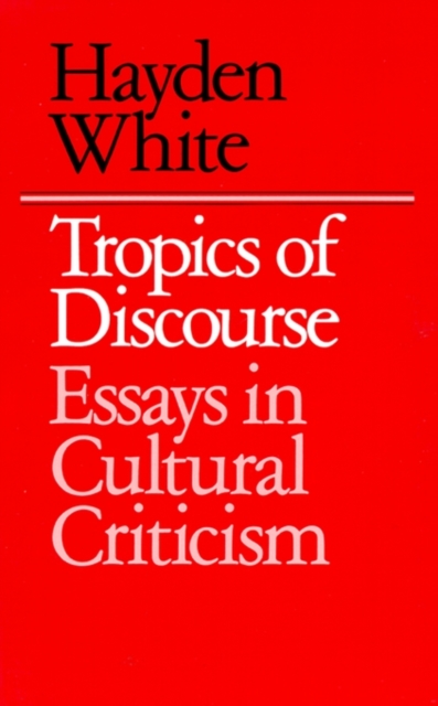 Tropics of Discourse : Essays in Cultural Criticism, Paperback / softback Book