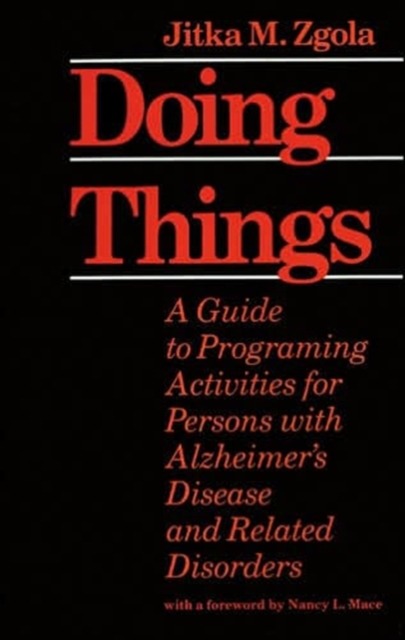 Doing Things : A Guide to Programing Activities for Persons with Alzheimer's Disease and Related Disorders, Paperback / softback Book