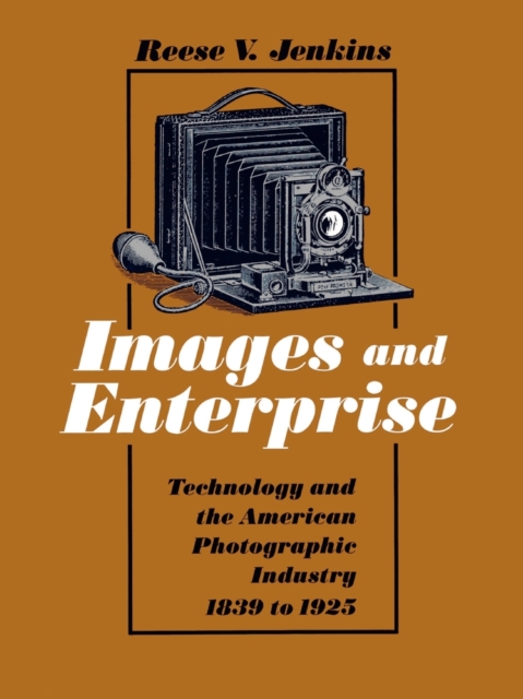 Images and Enterprise : Technology and the American Photographic Industry, 1839-1925, Paperback / softback Book