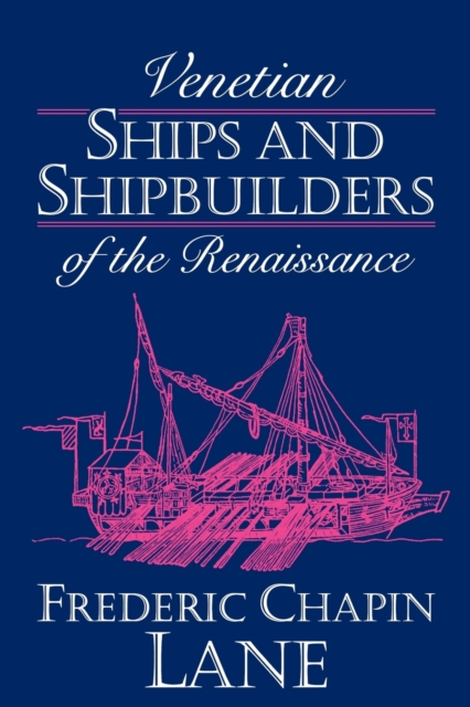 Venetian Ships and Shipbuilders of the Renaissance, Paperback / softback Book