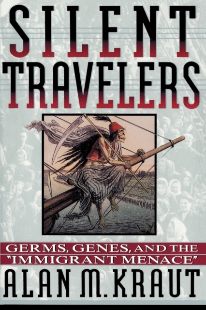 Silent Travelers : Germs, Genes, and the Immigrant Menace, Paperback / softback Book