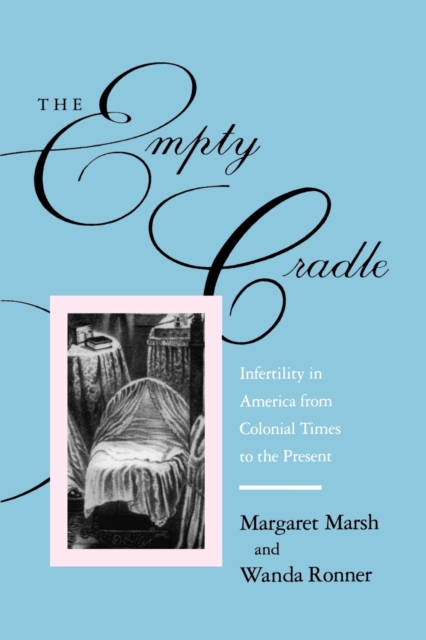 The Empty Cradle : Infertility in America from Colonial Times to the Present, Paperback / softback Book