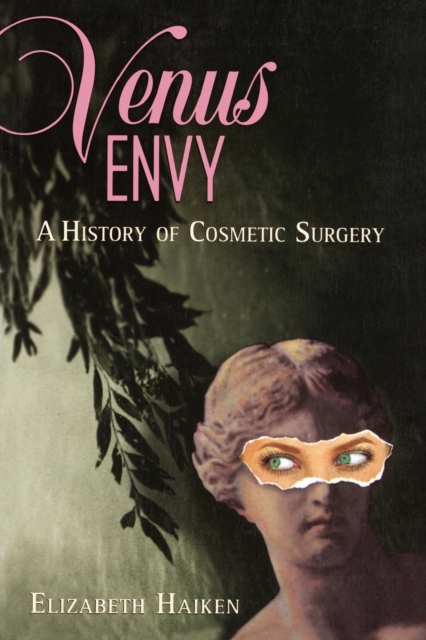 Venus Envy : A History of Cosmetic Surgery, Paperback / softback Book
