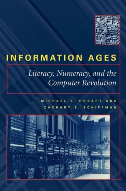 Information Ages : Literacy, Numeracy, and the Computer Revolution, Paperback / softback Book