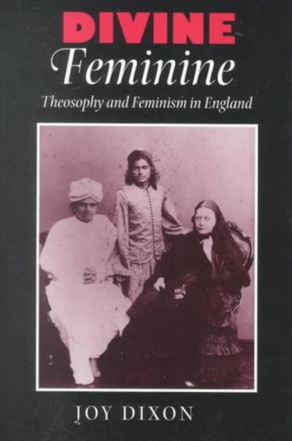 Divine Feminine : Theosophy and Feminism in England, Hardback Book