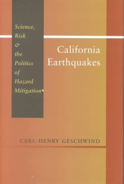 California Earthquakes : Science, Risk, and the Politics of Hazard Mitigation, Hardback Book