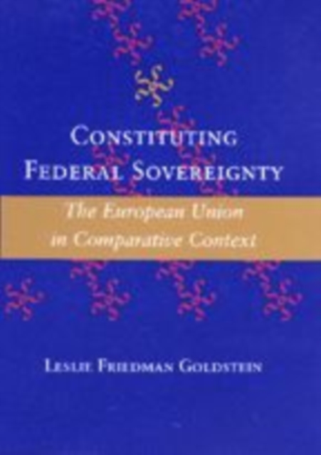 Constituting Federal Sovereignty : The European Union in Comparative Context, Hardback Book