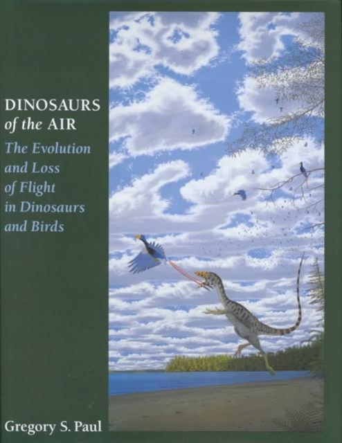 Dinosaurs of the Air : The Evolution and Loss of Flight in Dinosaurs and Birds, Hardback Book