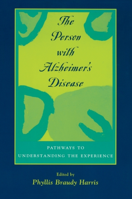 The Person with Alzheimer's Disease : Pathways to Understanding the Experience, Paperback / softback Book
