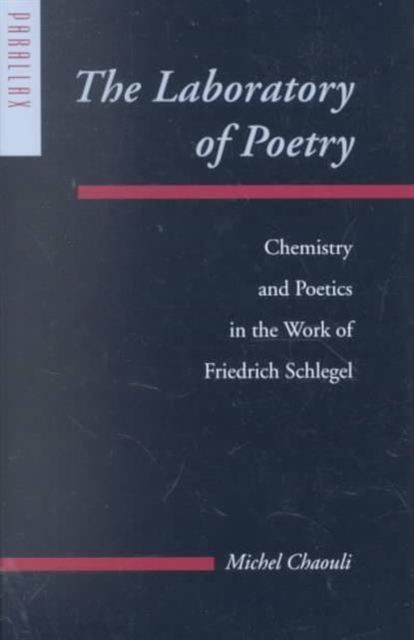 The Laboratory of Poetry : Chemistry and Poetics in the Work of Friedrich Schlegel, Hardback Book