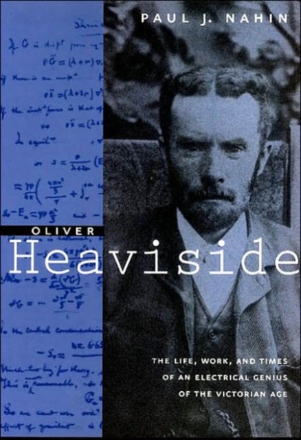 Oliver Heaviside : The Life, Work, and Times of an Electrical Genius of the Victorian Age, Paperback / softback Book