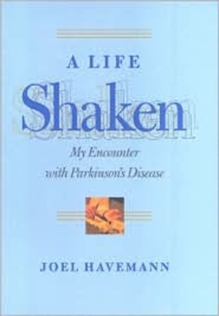 A Life Shaken : My Encounter with Parkinson's Disease, Hardback Book