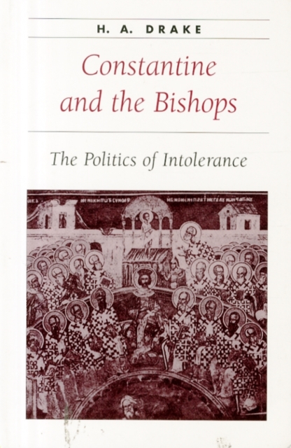 Constantine and the Bishops : The Politics of Intolerance, Paperback / softback Book