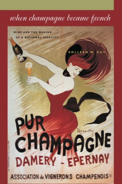 When Champagne Became French : Wine and the Making of a National Identity, Hardback Book