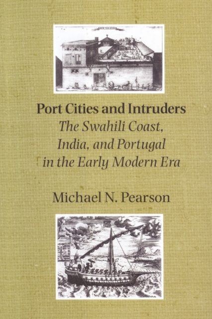 Port Cities and Intruders : The Swahili Coast, India, and Portugal in the Early Modern Era, Paperback / softback Book